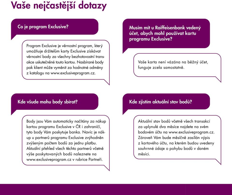 Nasbírané body pak klient může vyměnit za hodnotné odměny z katalogu na www.exclusiveprogram.cz. Musím mít u Raiffeisenbank vedený účet, abych mohl používat kartu programu Exclusive?