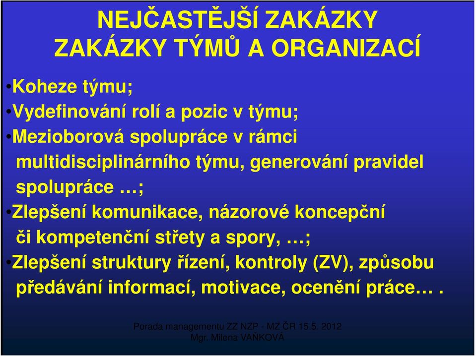 spolupráce ; Zlepšení komunikace, názorové koncepční či kompetenční střety a spory, ;