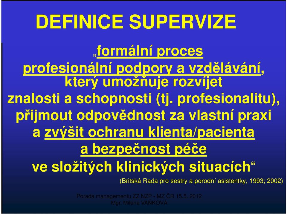 profesionalitu), přijmout odpovědnost za vlastní praxi a zvýšit ochranu