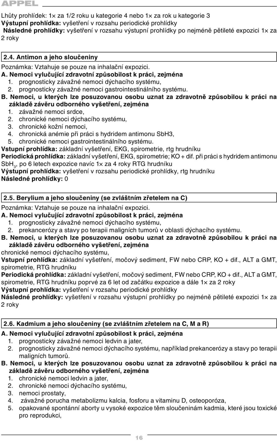 chronické kožní nemoci, 4. chronická anémie při práci s hydridem antimonu SbH3, 5. chronické nemoci gastrointestinálního systému.