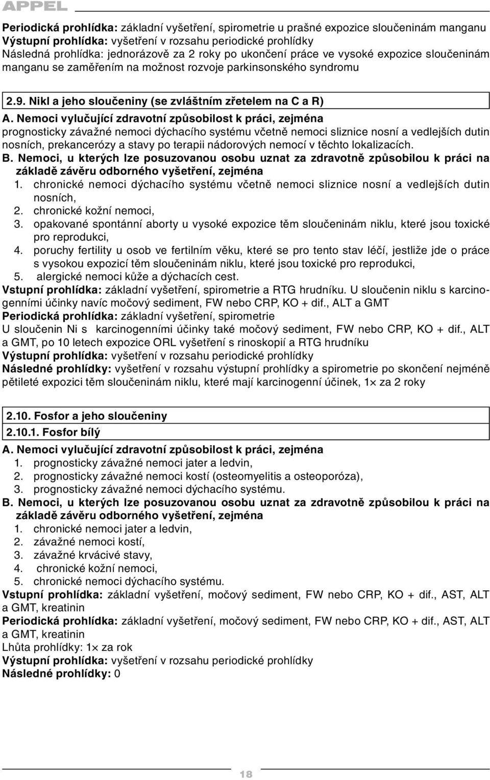 Nikl a jeho sloučeniny (se zvláštním zřetelem na C a R) prognosticky závažné nemoci dýchacího systému včetně nemoci sliznice nosní a vedlejších dutin nosních, prekancerózy a stavy po terapii