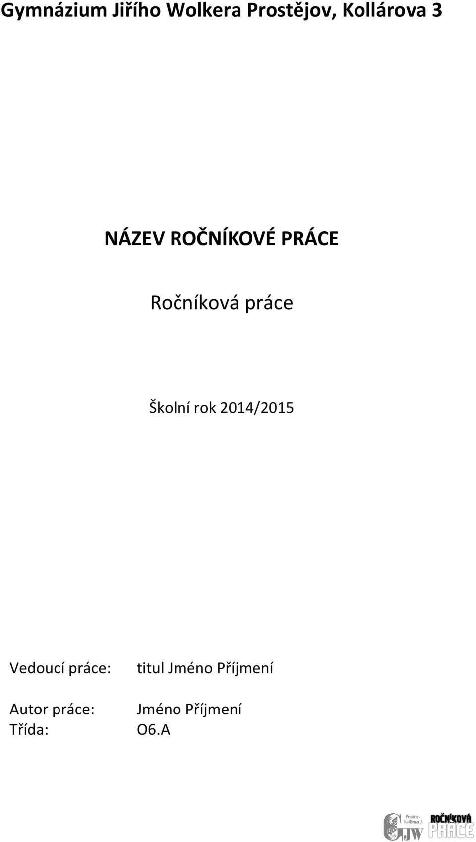 Školní rok 2014/2015 Vedoucí práce: Autor