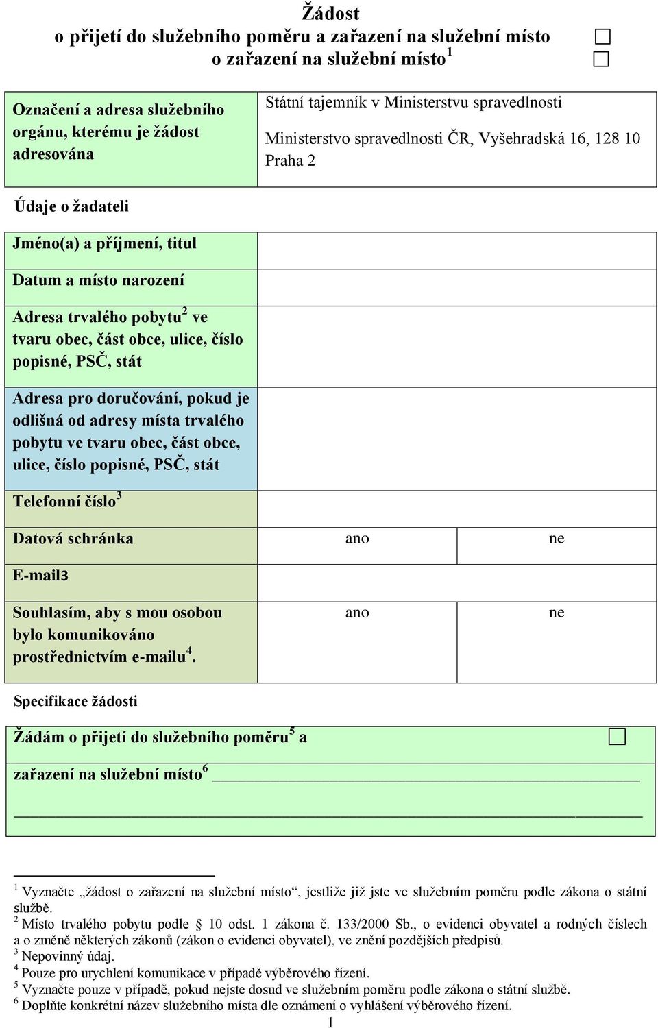 ulice, číslo popisné, PSČ, stát Adresa pro doručování, pokud je odlišná od adresy místa trvalého pobytu ve tvaru obec, část obce, ulice, číslo popisné, PSČ, stát Telefonní číslo 3 Datová schránka ano