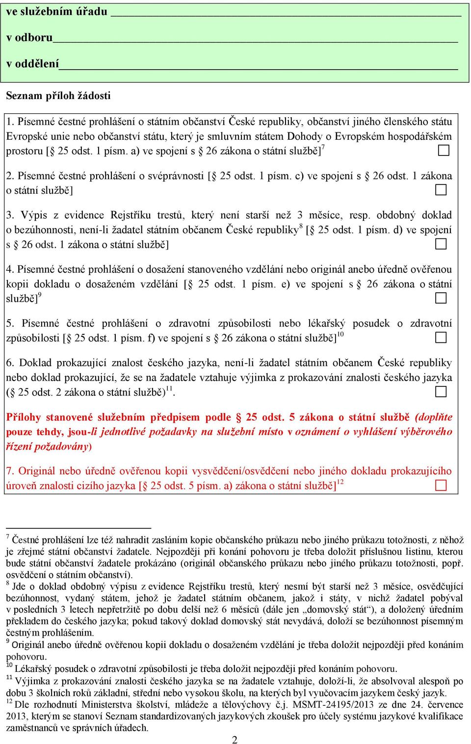 25 odst. 1 písm. a) ve spojení s 26 zákona o státní službě] 7 2. Písemné čestné prohlášení o svéprávnosti [ 25 odst. 1 písm. c) ve spojení s 26 odst. 1 zákona o státní službě] 3.