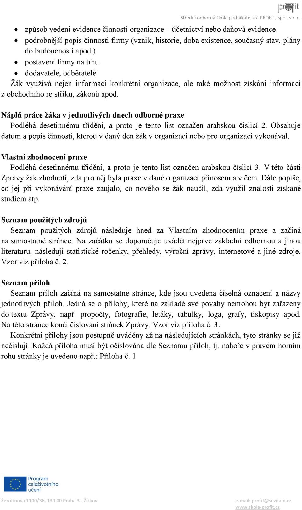 Náplň práce žáka v jednotlivých dnech odborné praxe Podléhá desetinnému třídění, a proto je tento list označen arabskou číslicí 2.