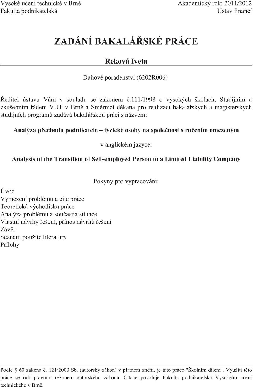 přechodu podnikatele fyzické osoby na společnost s ručením omezeným v anglickém jazyce: Analysis of the Transition of Self-employed Person to a Limited Liability Company Úvod Vymezení problému a cíle