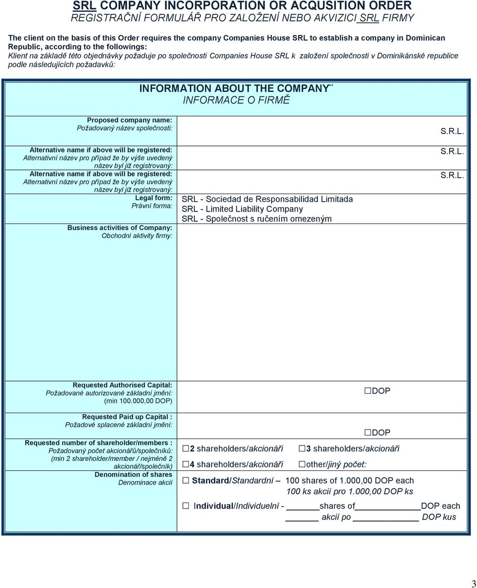 následujících poţadavků: INFORMATION ABOUT THE COMPANY INFORMACE O FIRMĚ Proposed company name: Poţadovaný název společnosti: Alternative name if above will be registered: Alternativní název pro