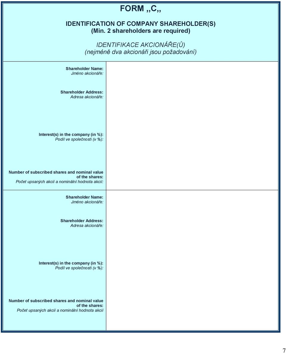 akcionáře: Interest(s) in the company (in %): Podíl ve společnosti (v %): Number of subscribed shares and nominal value of the shares: Počet upsaných akcií a