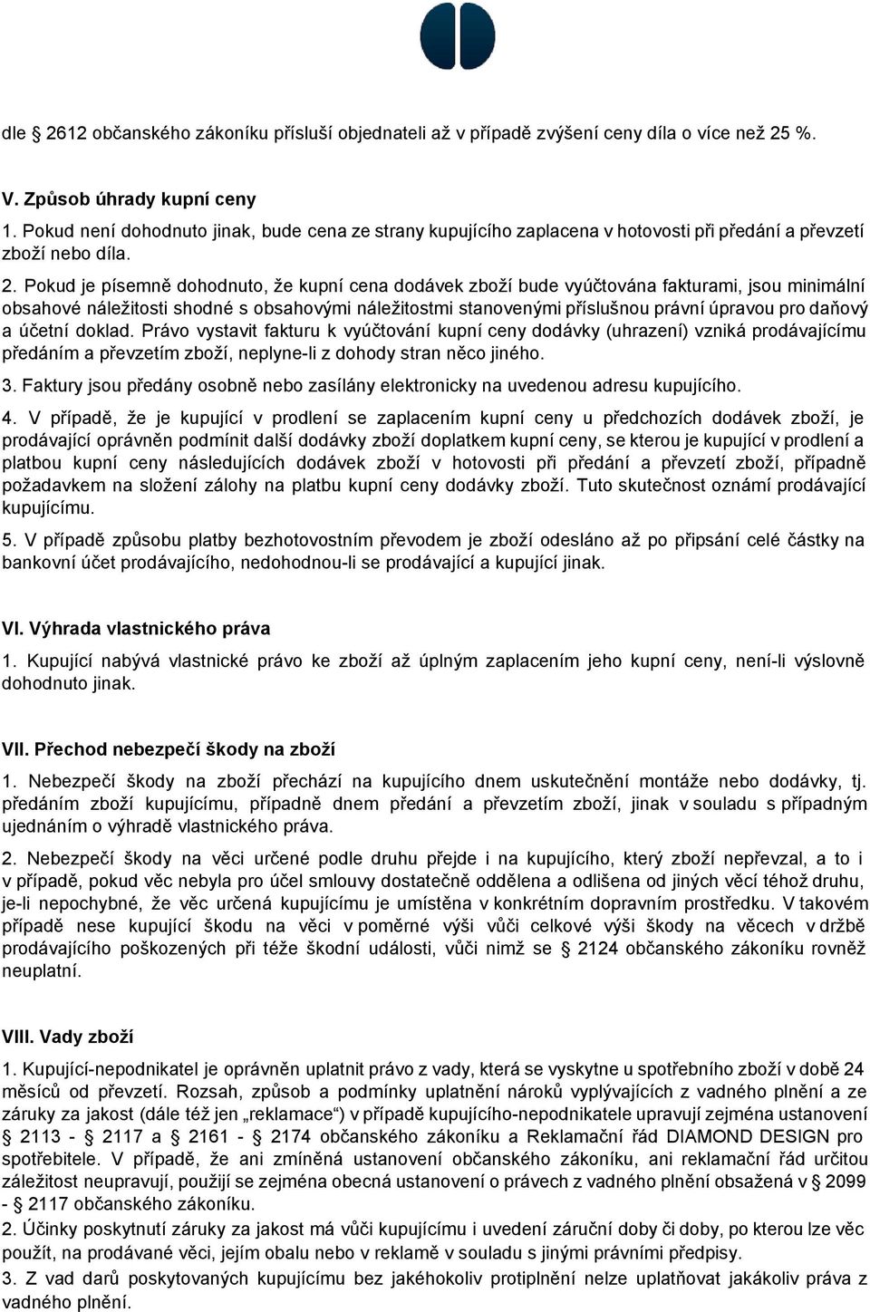 Pokud je písemně dohodnuto, že kupní cena dodávek zboží bude vyúčtována fakturami, jsou minimální obsahové náležitosti shodné s obsahovými náležitostmi stanovenými příslušnou právní úpravou pro