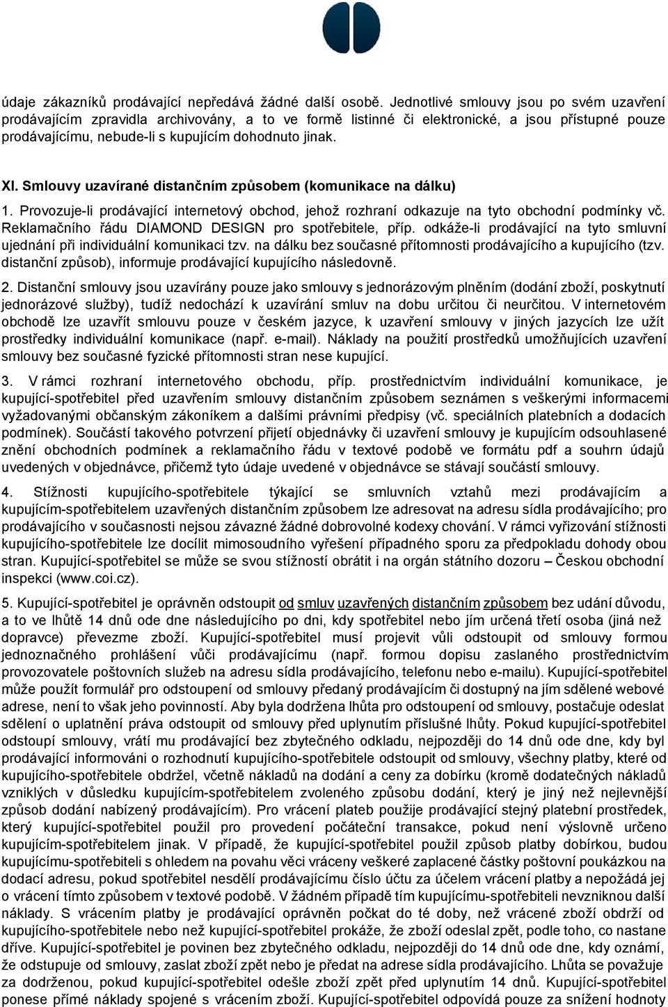 Smlouvy uzavírané distančním způsobem (komunikace na dálku) 1. Provozuje li prodávající internetový obchod, jehož rozhraní odkazuje na tyto obchodní podmínky vč.