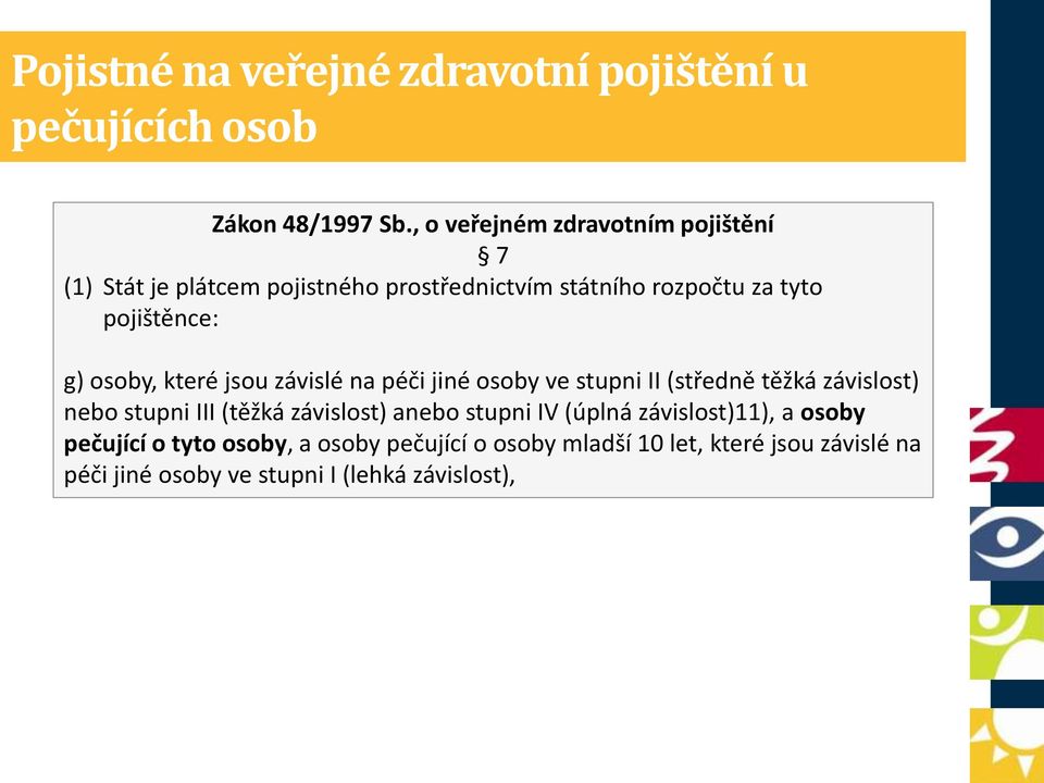 osoby, které jsou závislé na péči jiné osoby ve stupni II (středně těžká závislost) nebo stupni III (těžká závislost) anebo