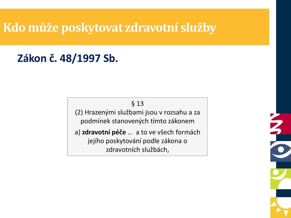 stanovených tímto zákonem a) zdravotní péče a to ve všech