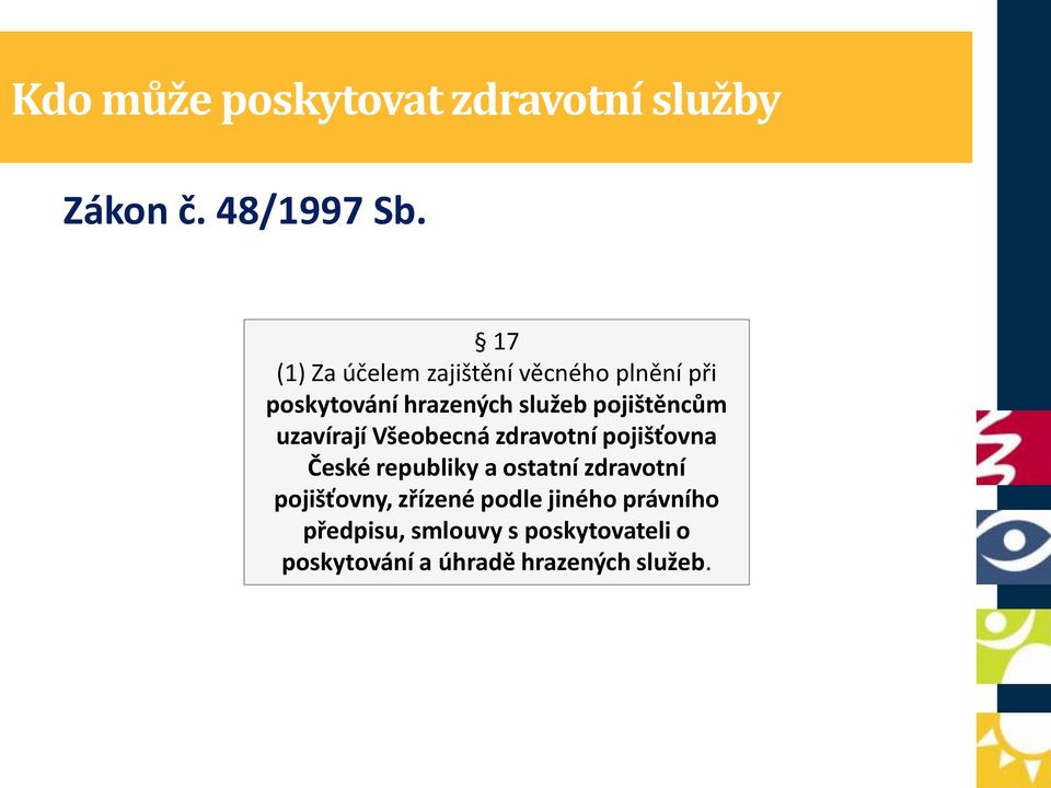 pojištěncům uzavírají Všeobecná zdravotní pojišťovna České republiky a ostatní