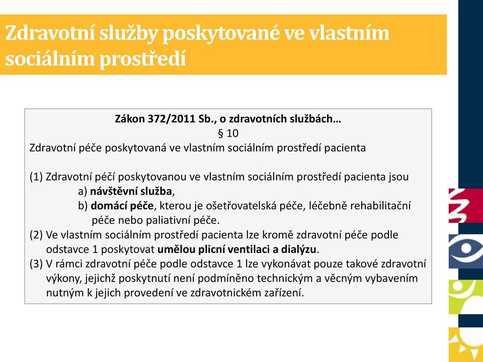 návštěvní služba, b) domácí péče, kterou je ošetřovatelská péče, léčebně rehabilitační péče nebo paliativní péče.