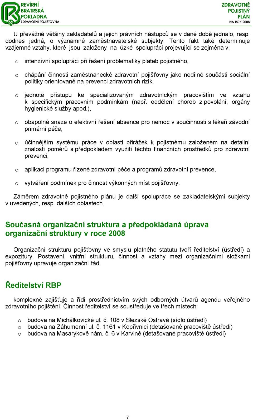 zaměstnanecké zdravotní pojišťovny jako nedílné součásti sociální politiky orientované na prevenci zdravotních rizik, o jednotě přístupu ke specializovaným zdravotnickým pracovištím ve vztahu k