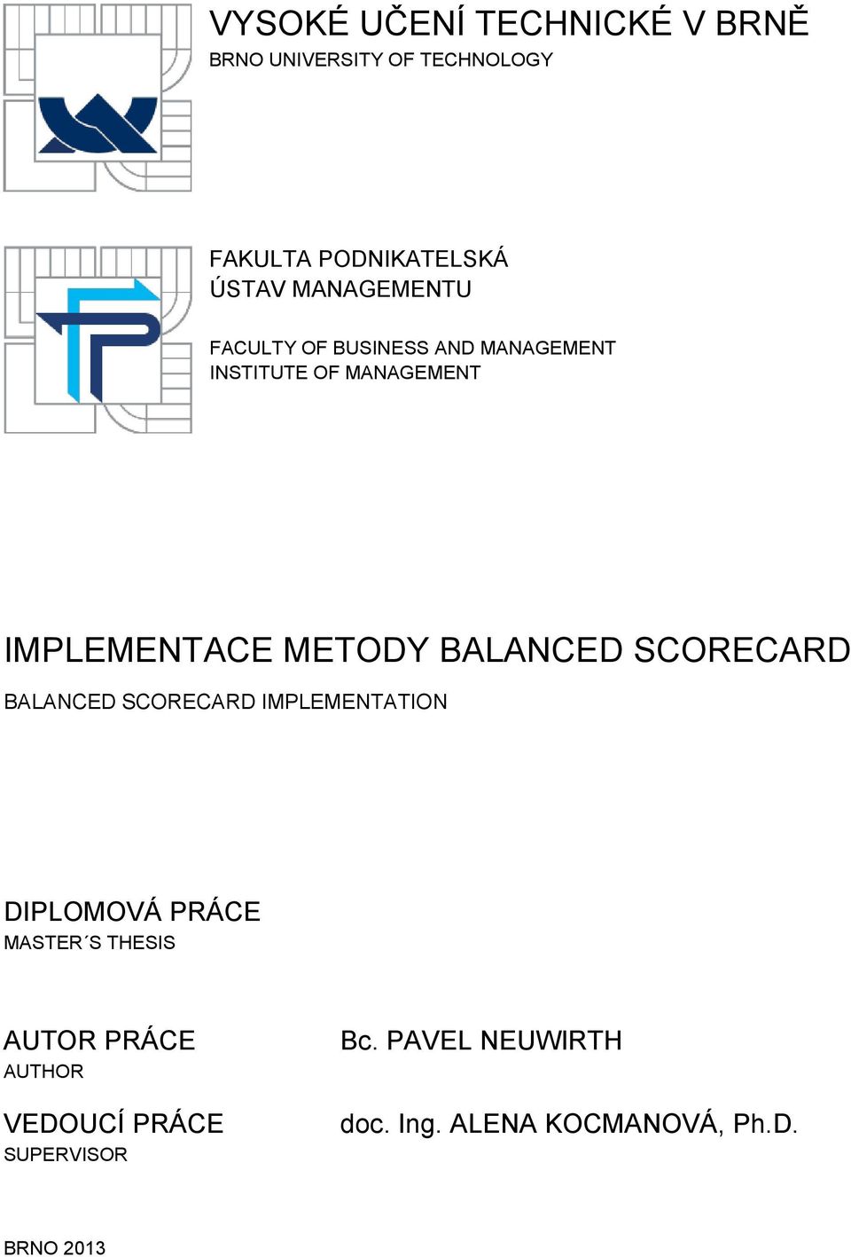 BALANCED SCORECARD BALANCED SCORECARD IMPLEMENTATION DIPLOMOVÁ PRÁCE MASTER S THESIS AUTOR