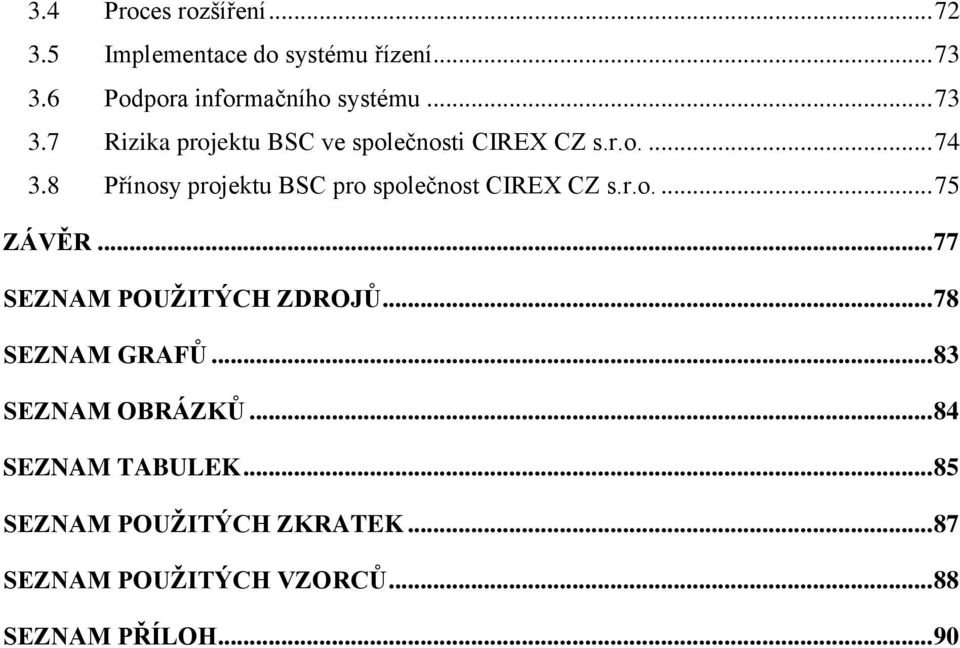 8 Přínosy projektu BSC pro společnost CIREX CZ s.r.o.... 75 ZÁVĚR... 77 SEZNAM POUŽITÝCH ZDROJŮ.