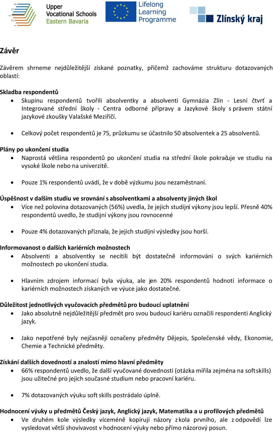 Celkový počet respondentů je 75, průzkumu se účastnilo 50 absolventek a 25 absolventů.