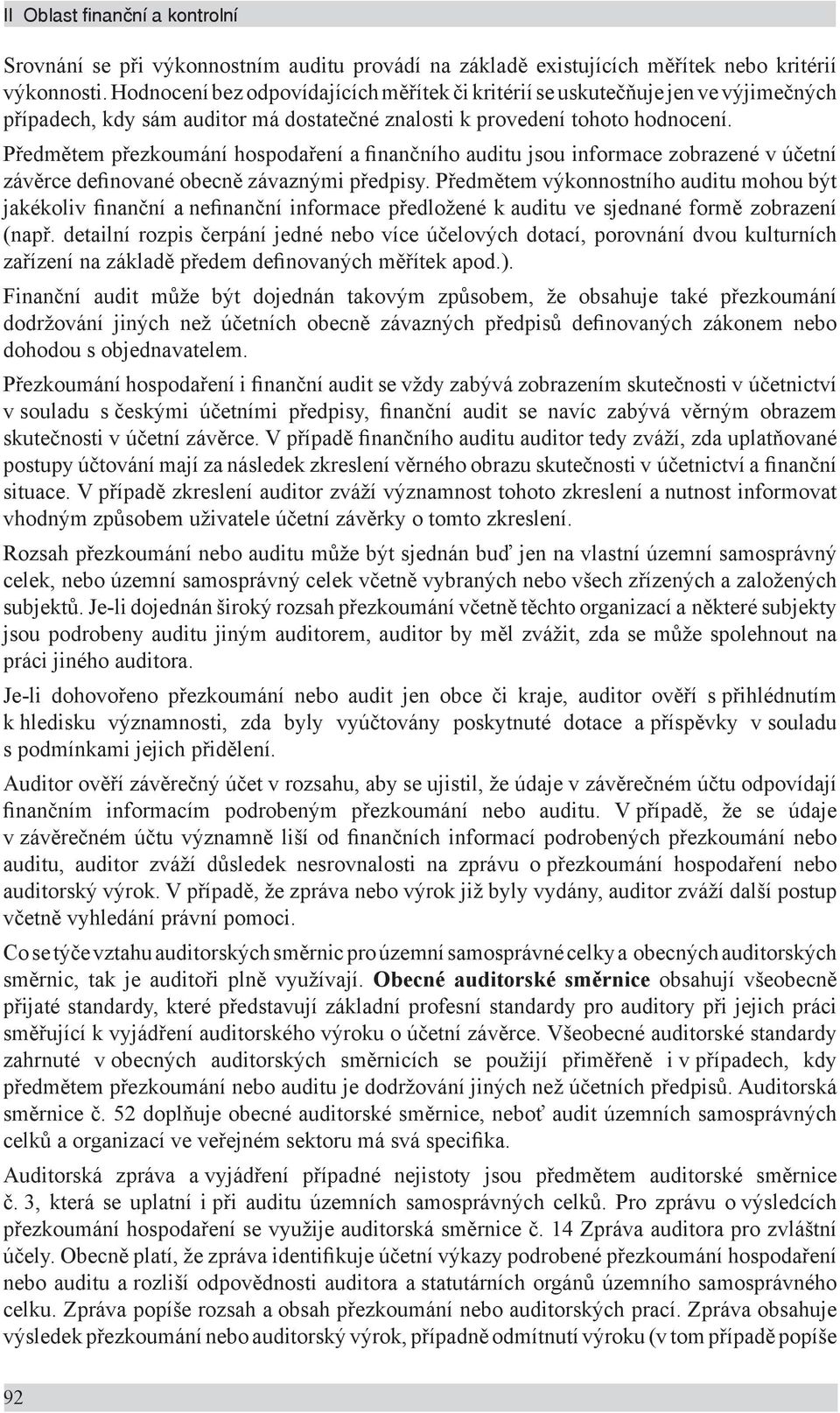 Předmětem přezkoumání hospodaření a finančního auditu jsou informace zobrazené v účetní závěrce definované obecně závaznými předpisy.