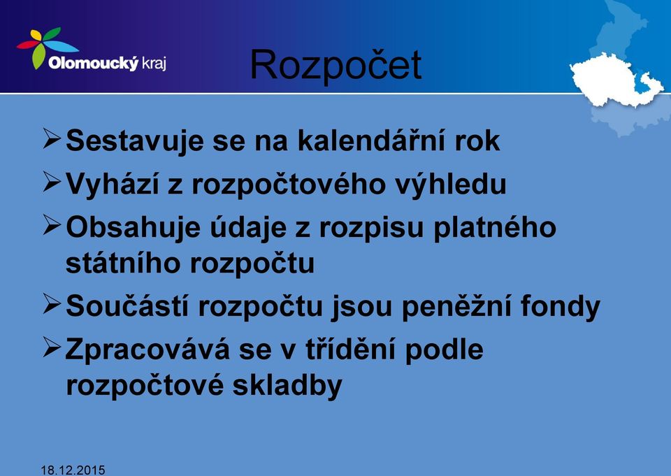 platného státního rozpočtu Součástí rozpočtu jsou