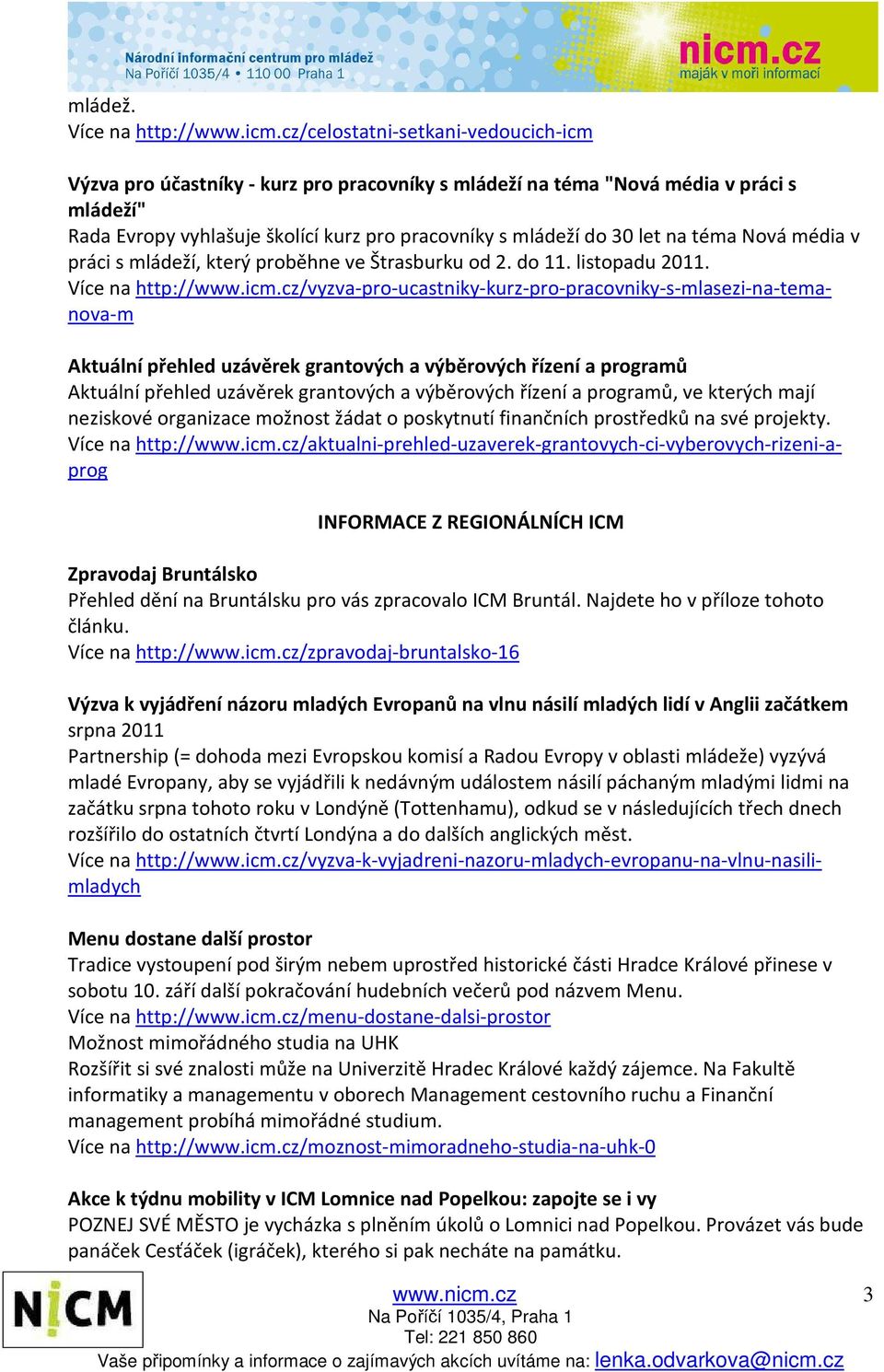téma Nová média v práci s mládeží, který proběhne ve Štrasburku od 2. do 11. listopadu 2011. Více na http://www.icm.