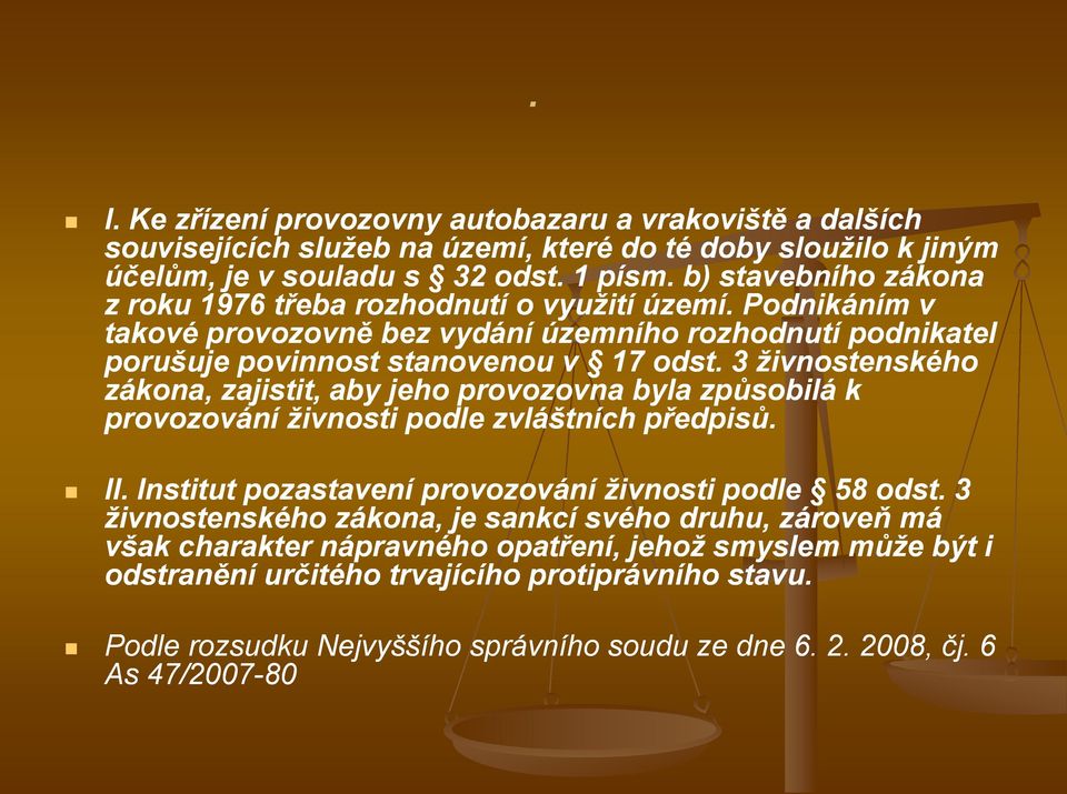 3 živnostenského zákona, zajistit, aby jeho provozovna byla způsobilá k provozování živnosti podle zvláštních předpisů. II. Institut pozastavení provozování živnosti podle 58 odst.