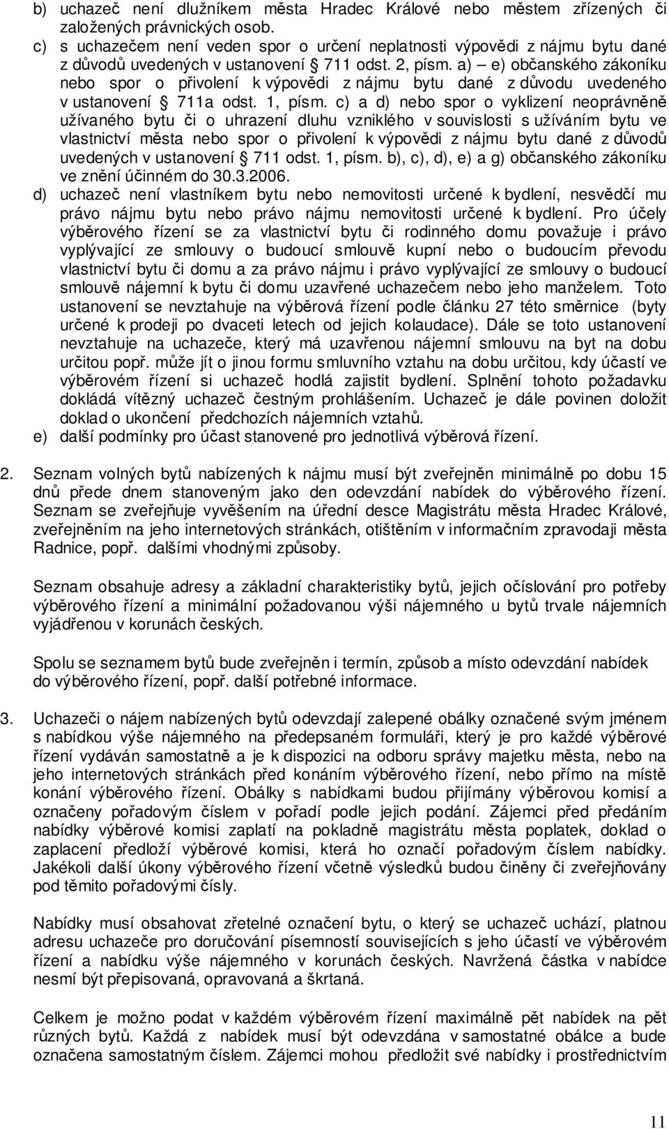 a) e) občanského zákoníku nebo spor o přivolení k výpovědi z nájmu bytu dané z důvodu uvedeného v ustanovení 711a odst. 1, písm.