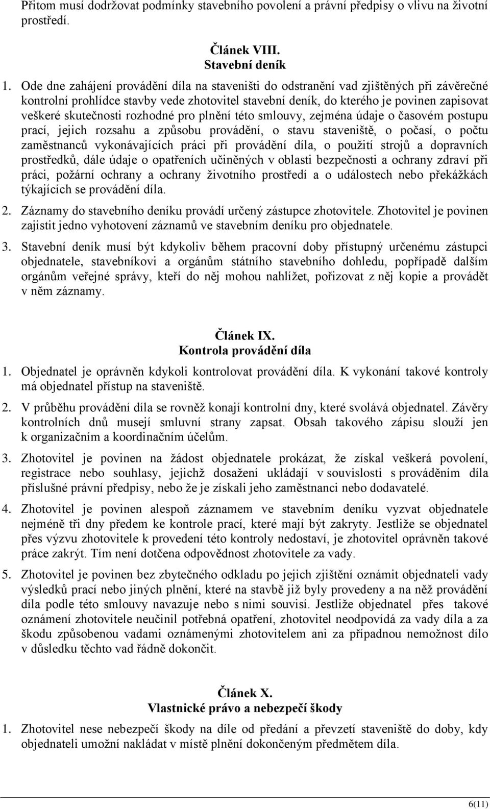 rozhodné pro plnění této smlouvy, zejména údaje o časovém postupu prací, jejich rozsahu a způsobu provádění, o stavu staveniště, o počasí, o počtu zaměstnanců vykonávajících práci při provádění díla,