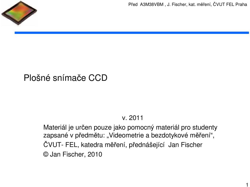 2011 Materiál je určen pouze jako pomocný materiál pro studenty