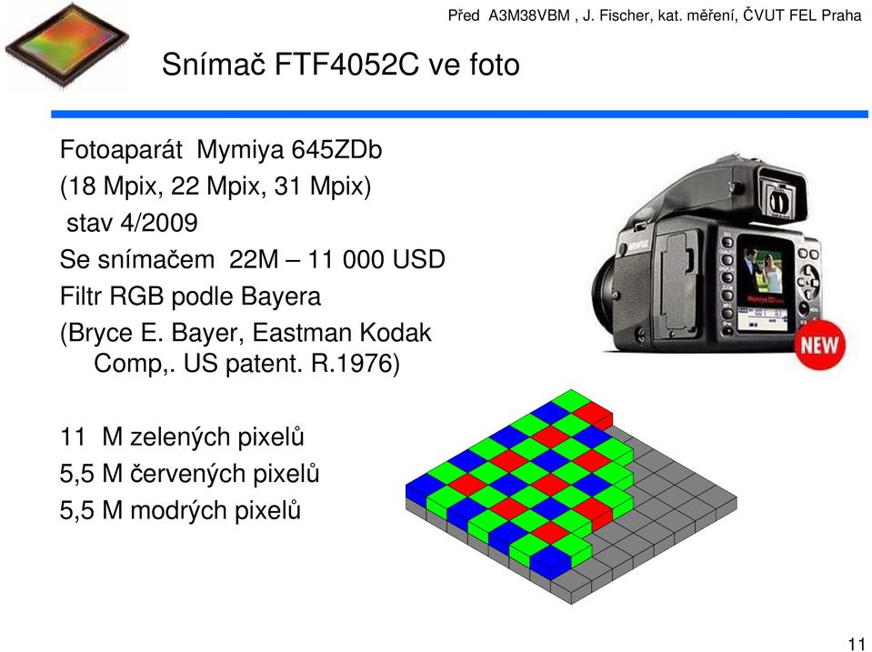 4/2009 Se snímačem 22M 11 000 USD Filtr RGB podle Bayera (Bryce E.