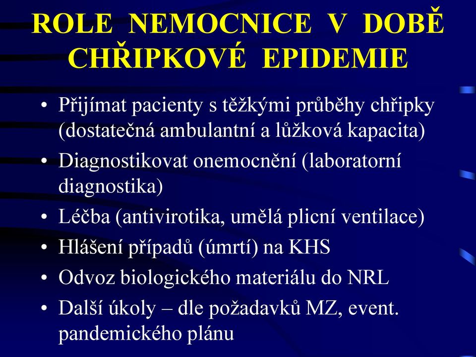 diagnostika) Léčba (antivirotika, umělá plicní ventilace) Hlášení případů (úmrtí) na