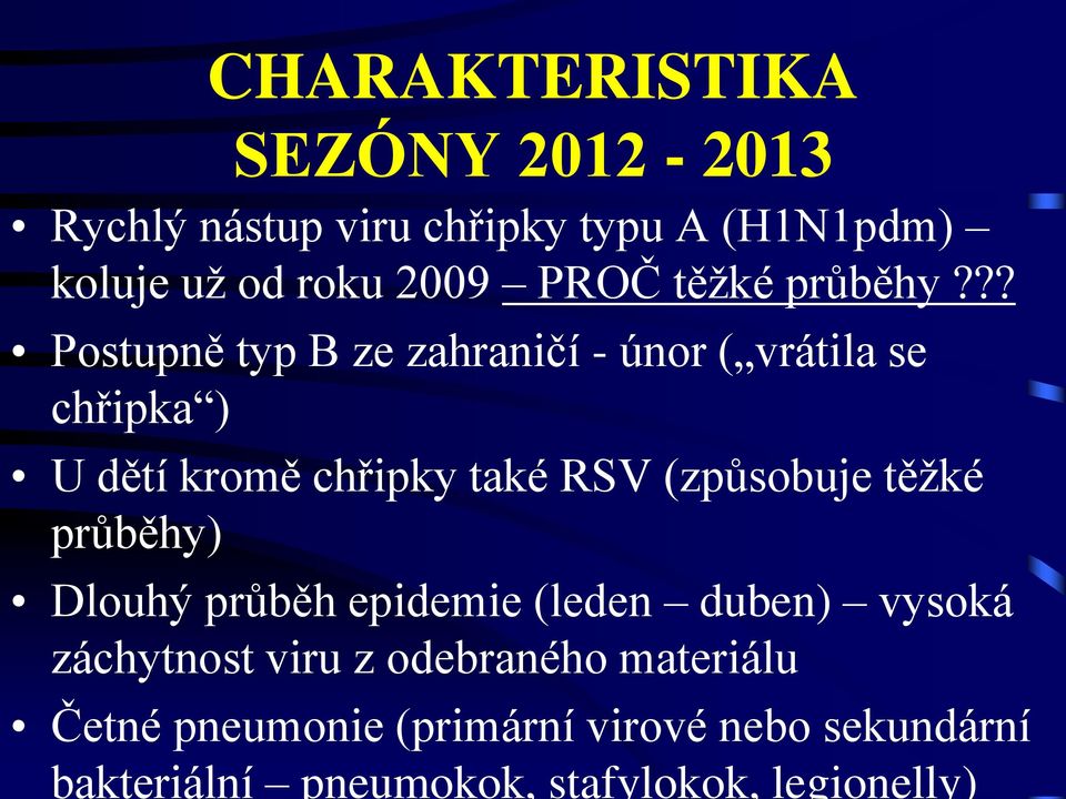 ?? Postupně typ B ze zahraničí - únor ( vrátila se chřipka ) U dětí kromě chřipky také RSV (způsobuje