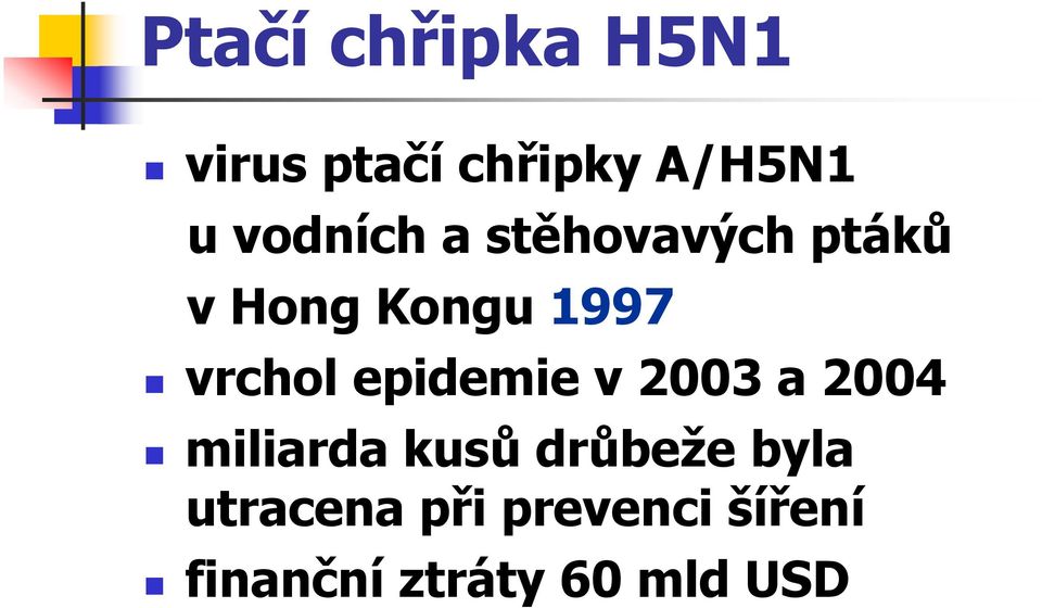 vrchol epidemie v 2003 a 2004 miliarda kusů drůbeže