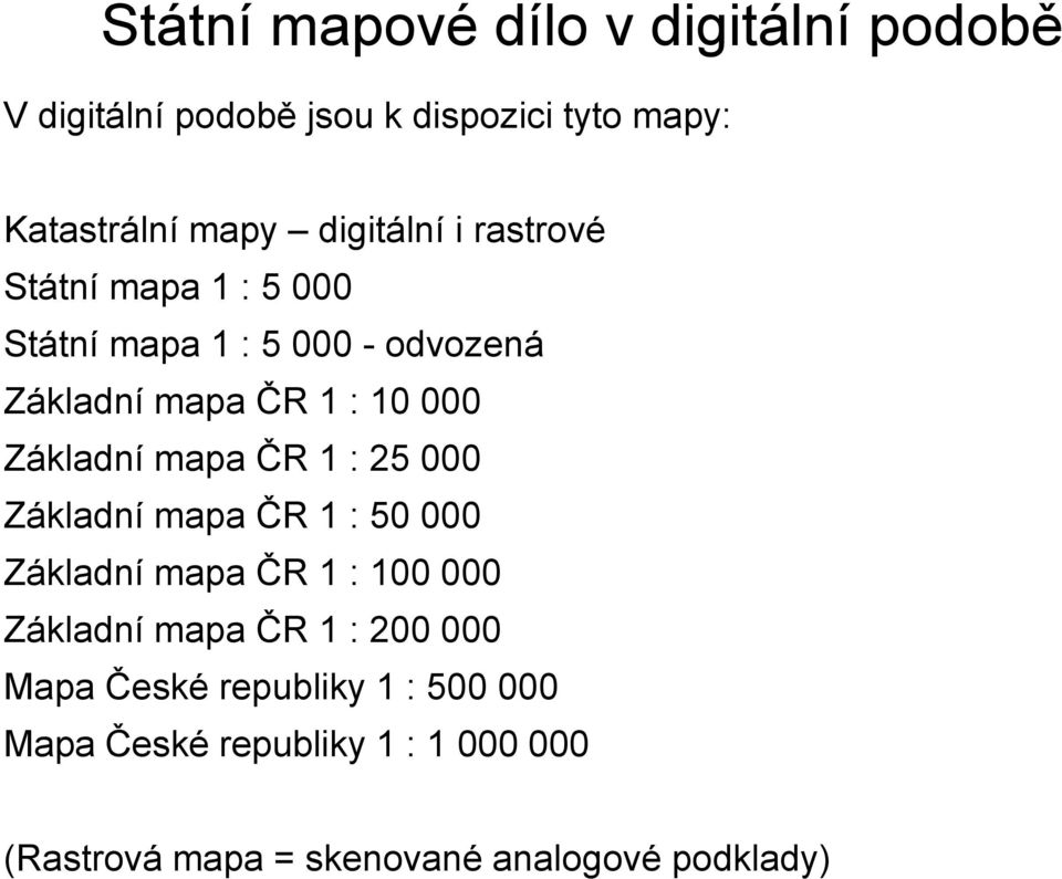 Základní mapa ČR 1 : 25 000 Základní mapa ČR 1 : 50 000 Základní mapa ČR 1 : 100 000 Základní mapa ČR 1 :