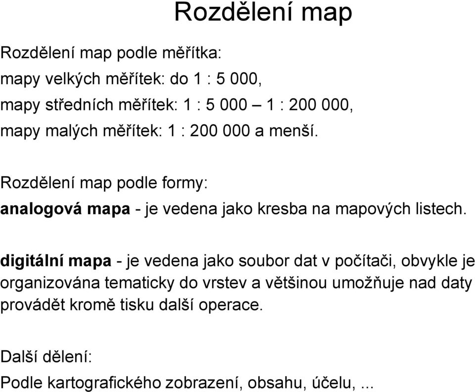 Rozdělení map podle formy: analogová mapa - je vedena jako kresba na mapových listech.