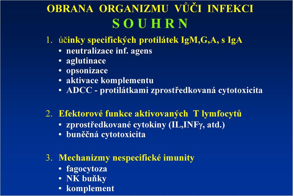 agens aglutinace opsonizace aktivace komplementu ADCC - protilátkami zprostředkovaná