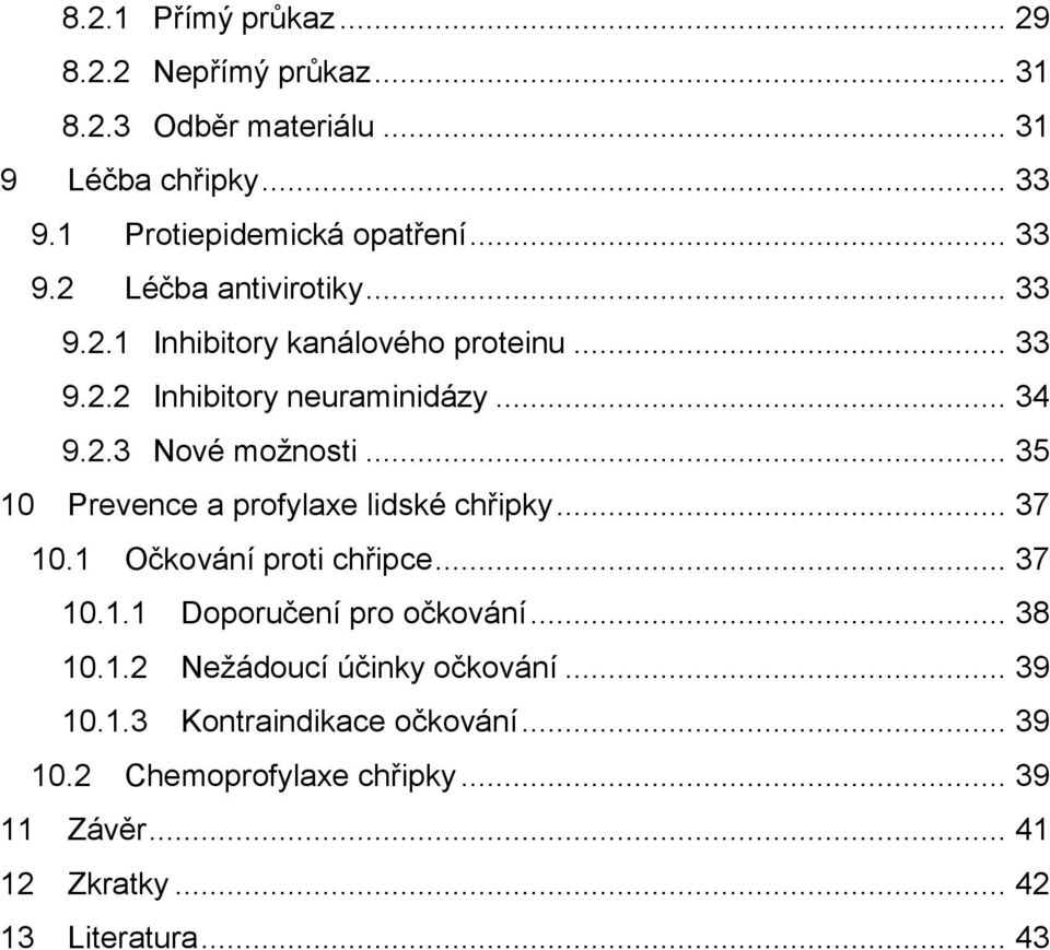 .. 35 10 Prevence a profylaxe lidské chřipky... 37 10.1 Očkování proti chřipce... 37 10.1.1 Doporučení pro očkování... 38 10.1.2 Neţádoucí účinky očkování.