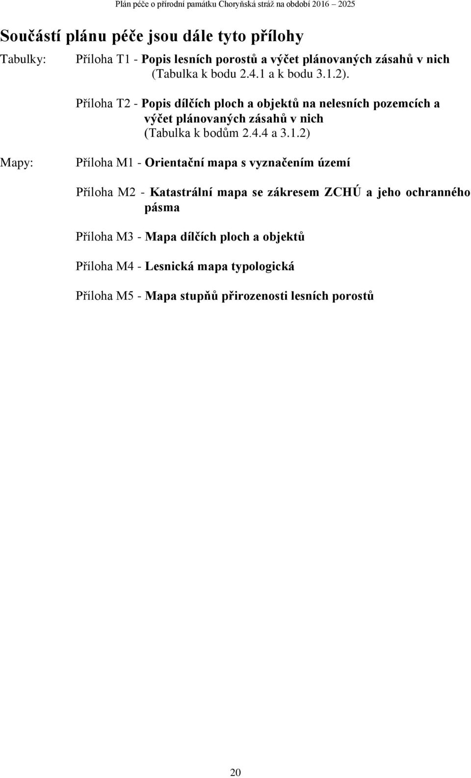 Příloha T2 - Popis dílčích ploch a objektů na nelesních pozemcích a výčet plánovaných zásahů v nich (Tabulka k bodům 2.4.4 a 3.1.