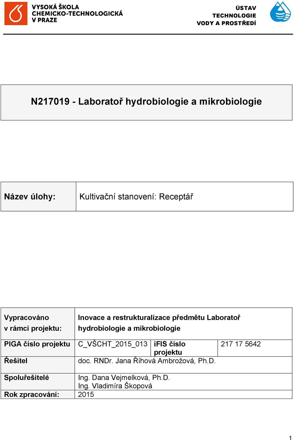 hydrobiologie a mikrobiologie PIGA číslo projektu Řešitel C_VŠCHT_2015_013 ifis číslo projektu doc. RNDr.