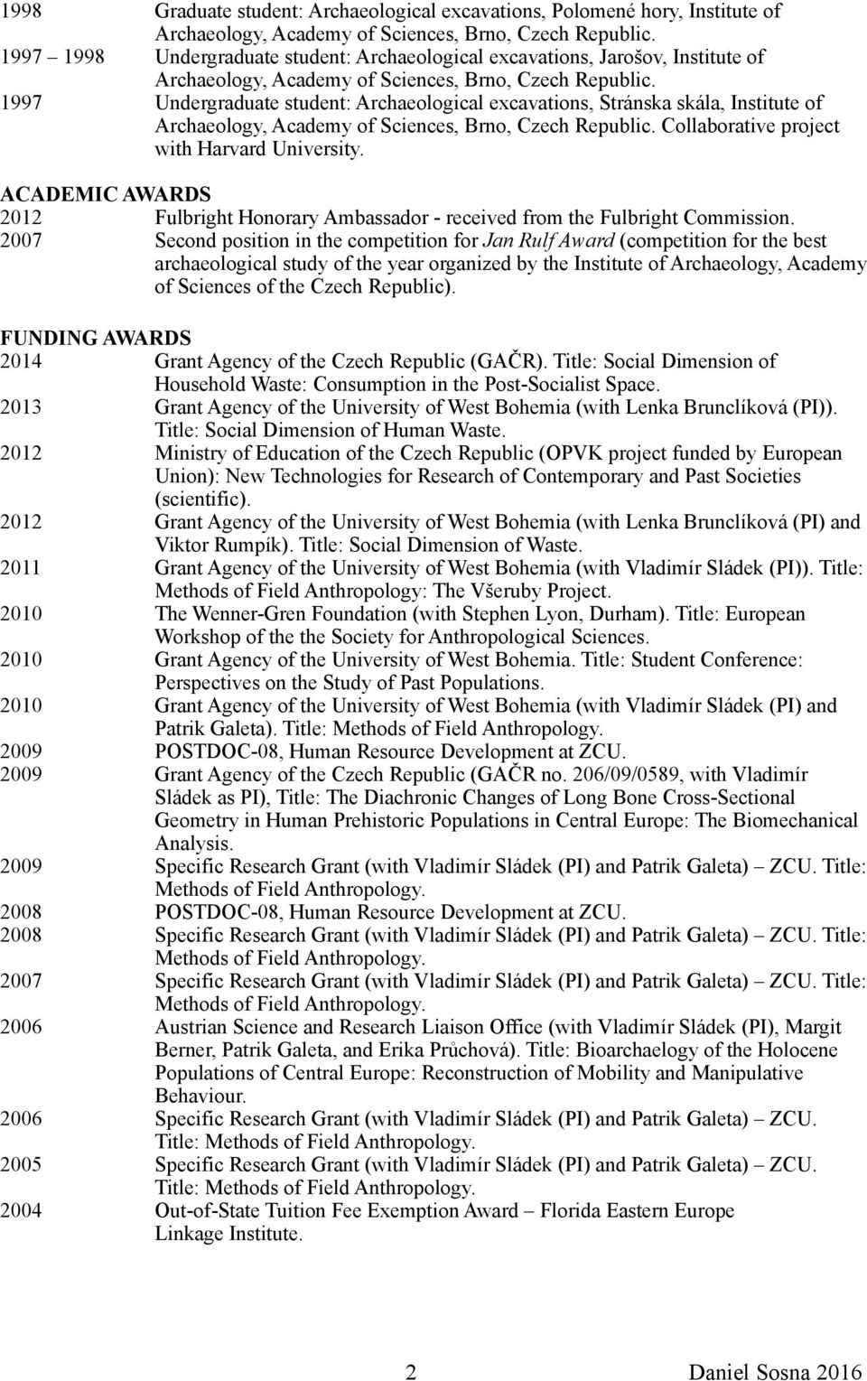 1997 Undergraduate student: Archaeological excavations, Stránska skála, Institute of Archaeology, Academy of Sciences, Brno, Czech Republic. Collaborative project with Harvard University.
