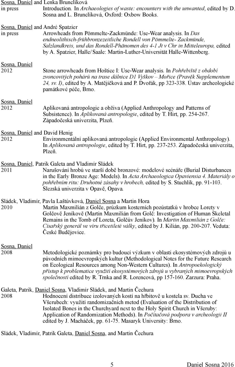 In Das endneolithisch-frühbronzezeitliche Rondell von Pömmelte- Zackmünde, Salzlandkreis, und das Rondell-Phänomen des 4-1 Jt v Chr in Mitteleuropa, edited by A.