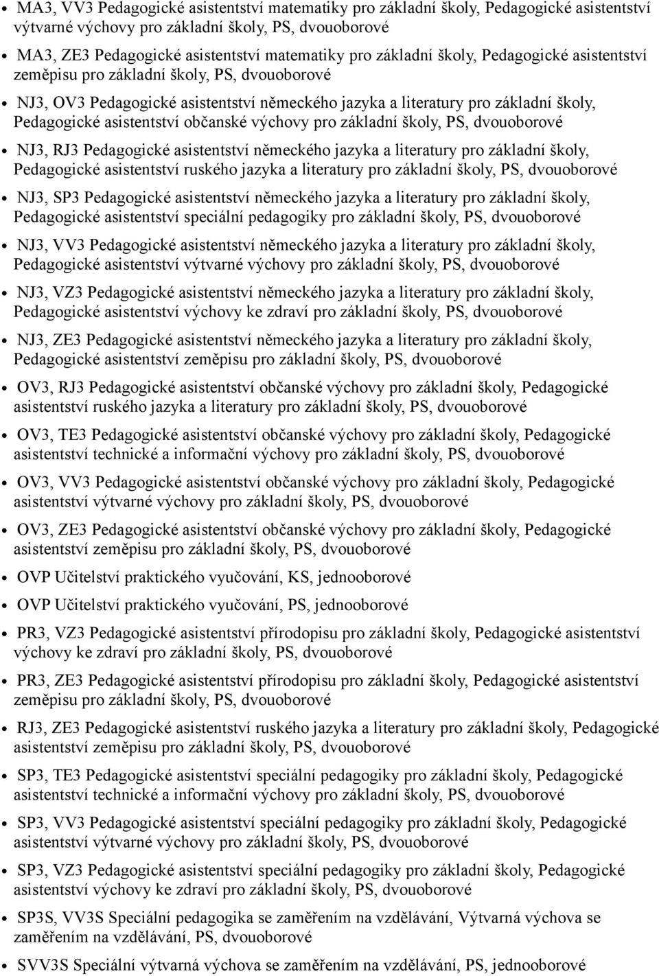 dvouoborové NJ3, RJ3 Pedagogické asistentství německého jazyka a literatury pro základní školy, Pedagogické asistentství ruského jazyka a literatury pro základní školy, PS, dvouoborové NJ3, SP3