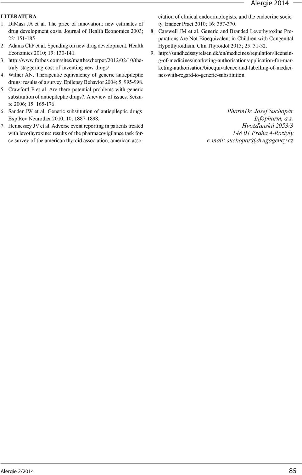 Therapeutic equivalency of generic antiepileptic drugs: results of a survey. Epilepsy Behavior 2004; 5: 995-998. 5. Crawford P et al.