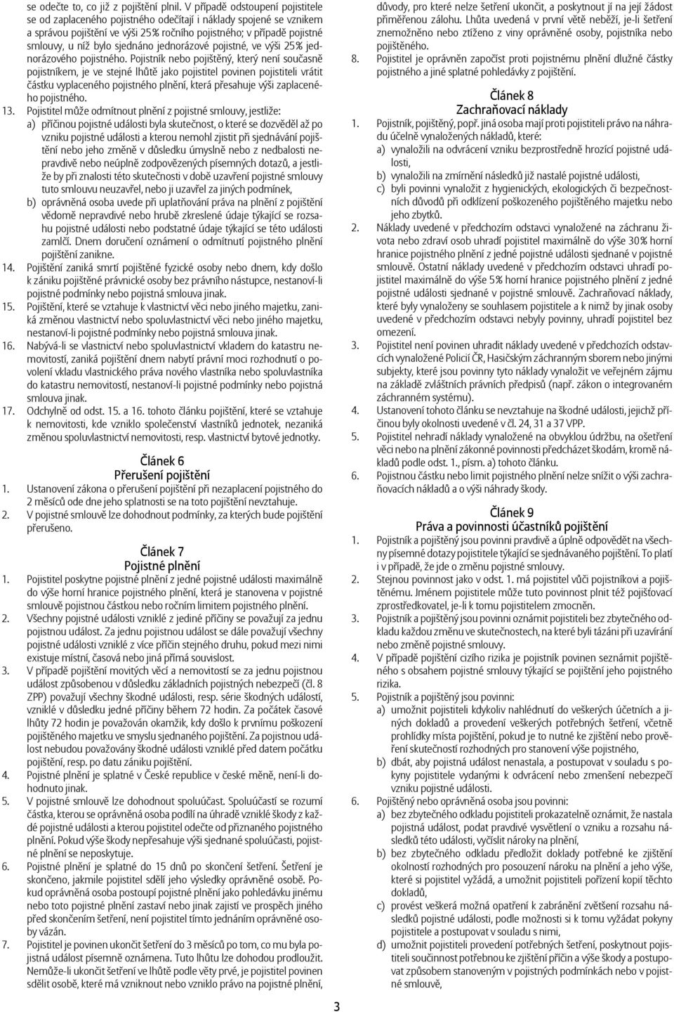 sjednáno jednorázové pojistné, ve výši 25 % jednorázového pojistného.