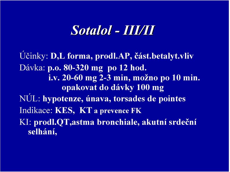 opakovat do dávky 100 mg NÚL: hypotenze, únava, torsades de pointes