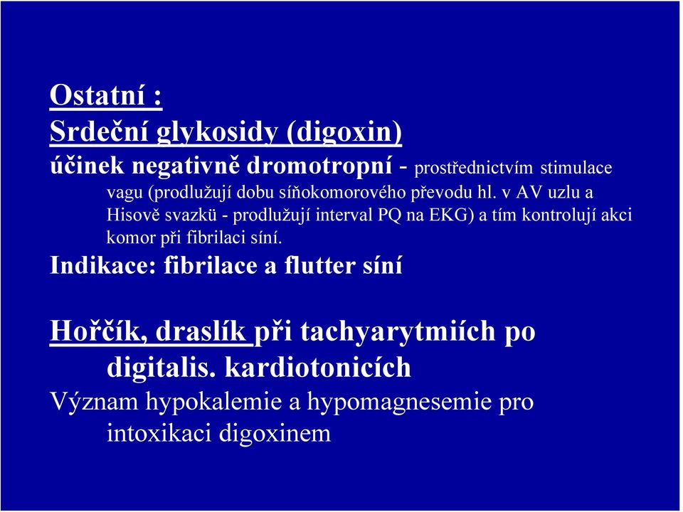 v AV uzlu a Hisově svazkü - prodlužují interval PQ na EKG) a tím kontrolují akci komor při fibrilaci