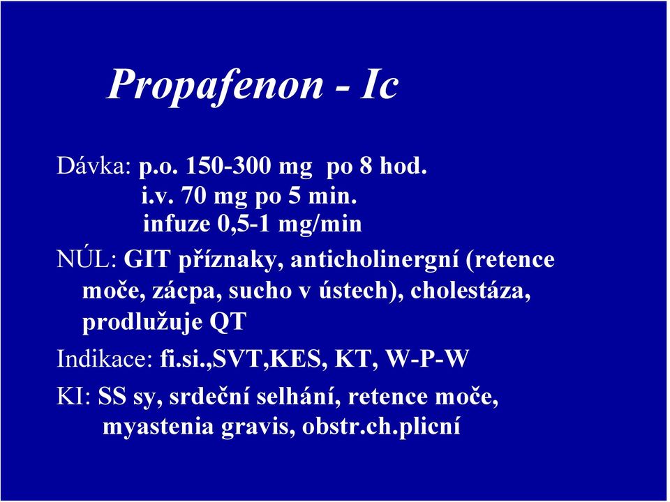 zácpa, sucho v ústech), cholestáza, prodlužuje QT Indikace: fi.si.