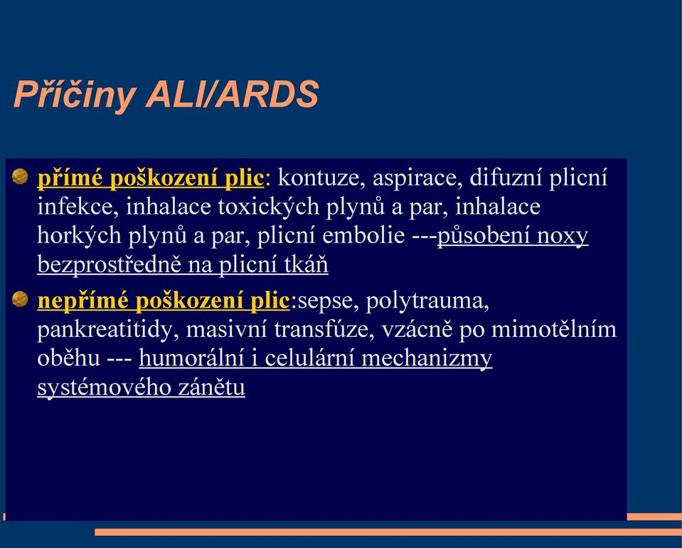 bezprostředně na plicní tkáň nepřímé poškození plic:sepse, polytrauma, pankreatitidy,