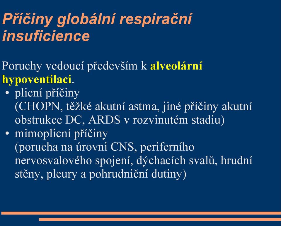 plicní příčiny (CHOPN, těžké akutní astma, jiné příčiny akutní obstrukce DC, ARDS v