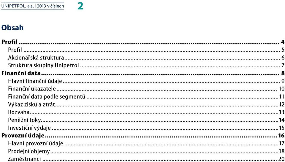 .. 10 Finanční data podle segmentů...11 Výkaz zisků a ztrát...12 Rozvaha...13 Peněžní toky.